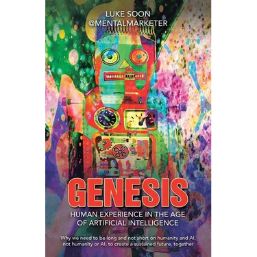 Genesis: Human Experience in the Age of Artificial Intelligence: Why we need to be long and not short on humanity and AI, not h