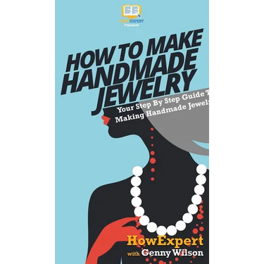 How To Make Handmade Jewelry: Your Step By Step Guide To Making Handmade Jewelry
