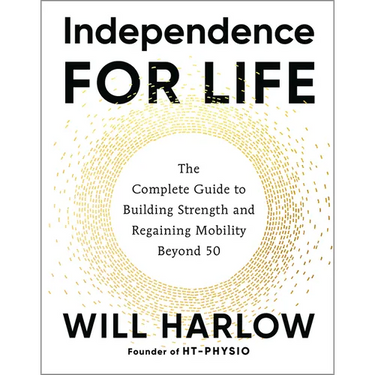 Independence for Life: The Complete Guide to Building Strength and Regaining Mobility Beyond 50
