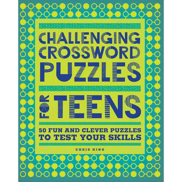 Challenging Crossword Puzzles for Teens: 50 Fun and Clever Puzzles to Test Your Skills
