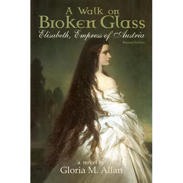 A Walk on Broken Glass: Elisabeth, Empress of Austria
