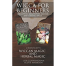 Wicca for Beginners: 2 Manuscripts Herbal Magic and Wiccan including Meditation, Magick and Crystal Spells