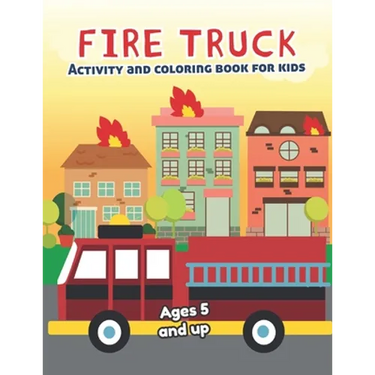 Fire Truck Activity and Coloring Book for kids Ages 5 and up: Fun for boys and girls, Preschool, Kindergarten