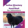 Active Directory and Powershell for Jobseekers: Learn How to Create, Manage, and Secure User Accounts