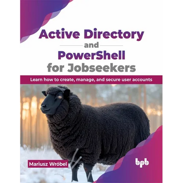 Active Directory and Powershell for Jobseekers: Learn How to Create, Manage, and Secure User Accounts
