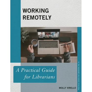 Working Remotely: A Practical Guide for Librarians