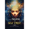 I'm Not Selfish, I'm Self First, And It's Non-negotiable