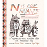 N Is for Nuance: A Vocabulary-Rich Alphabet Book for Precocious Kids
