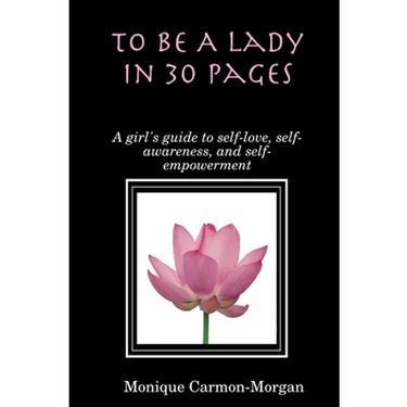 To Be A Lady In 30 Pages; A girl's guide to self-love, self-awareness, and self empowerment