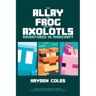 The Allay the Frog and the Axolotls: Adventures in Minecraft