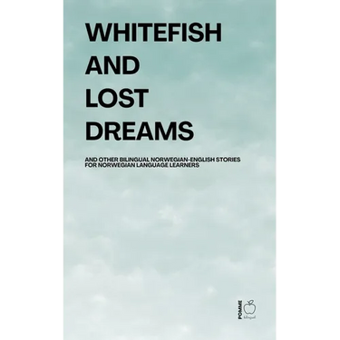 Whitefish and Lost Dreams And Other Bilingual Norwegian-English Stories for Norwegian Language Learners
