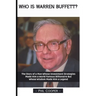 Who is Warren Buffett?: The Story of a Man Whose Investment Strategies Made Him a World Famous Billionaire But Whose Wisdom Made Him a Legend