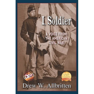 I, Soldier: A Voice from the American Civil War