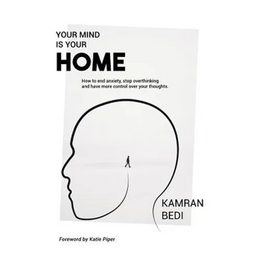 Your Mind Is Your Home: How to end anxiety, stop overthinking and have more control over your thoughts.