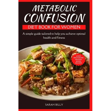 Metabolic Confusion Diet Book for Women: A simple guide with a 28-day meal plan tailored to help you achieve optimal health and fitness