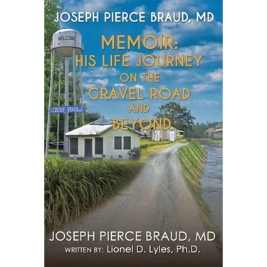 The Memoir of Joseph Pierce Braud, Md: His Life Journey on the Gravel Road and Beyond: As Told to Dr. Lionel D. Lyles