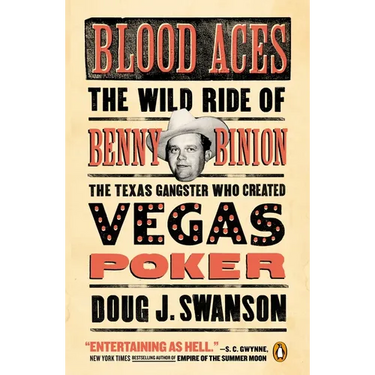 Blood Aces: The Wild Ride of Benny Binion, the Texas Gangster Who Created Vegas Poker