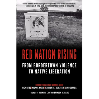 Red Nation Rising: From Bordertown Violence to Native Liberation