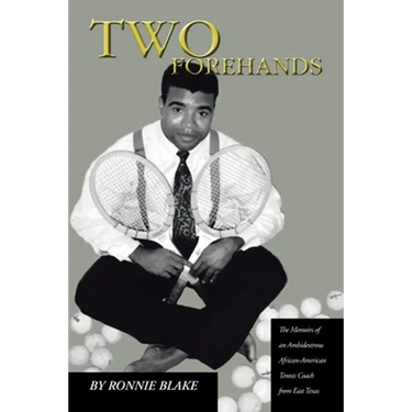 Two Forehands: The Memoirs of an Ambidextrous African American Tennis Coach from East Texas