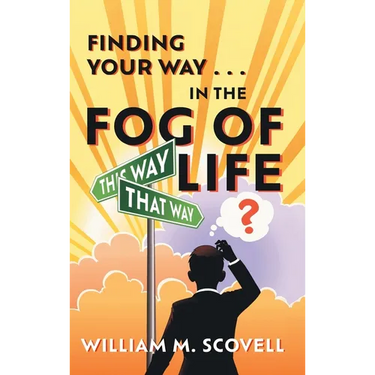 Finding Your Way . . . In the Fog of Life