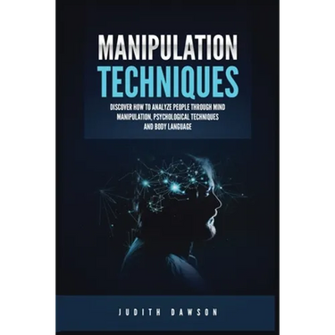 Manipulation Techniques: Discover How to Analyze People Through Mind Manipulation, Psychological Techniques and Body Language