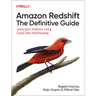 Amazon Redshift: The Definitive Guide: Jump-Start Analytics Using Cloud Data Warehousing