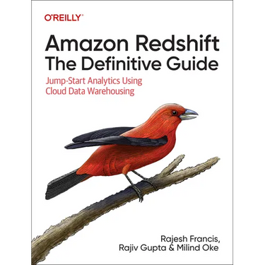 Amazon Redshift: The Definitive Guide: Jump-Start Analytics Using Cloud Data Warehousing