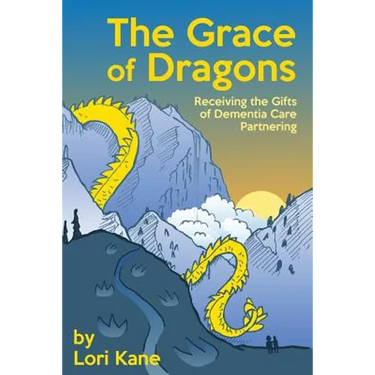 The Grace of Dragons: Receiving the Gifts of Dementia Care Partnering