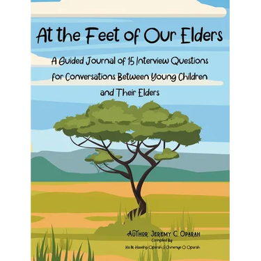At the Feet of Our Elders: A Guided Journal of 15 Interview Questions for Conversations Between Young Children and Their Elders