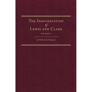The Indianization of Lewis and Clark Two Volume Set