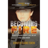 Becoming Fire: Chasing the Passion to Protect, Serve, and Love: A True Crime Memoir