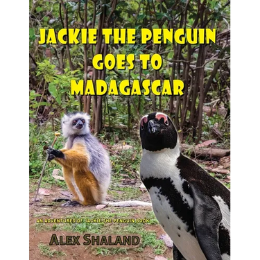 Jackie the Penguin Goes to Madagascar: Jackie Meets the Animals of Madagascar and Learns to Care About Nature