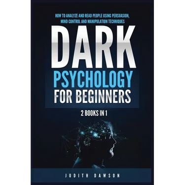 Dark Psychology for Beginners: 2 Books in 1: How to Analyze and Read People Using Persuasion, Mind Control and Manipulation Techniques
