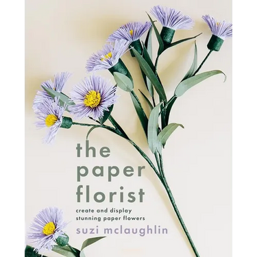 The Paper Florist: Create and Display Stunning Paper Flowers