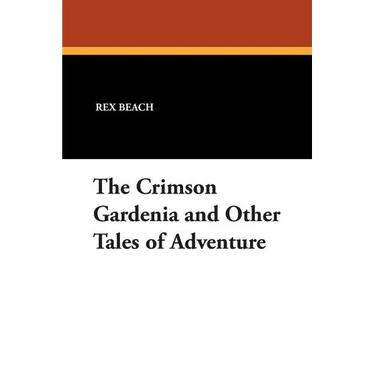 The Crimson Gardenia and Other Tales of Adventure