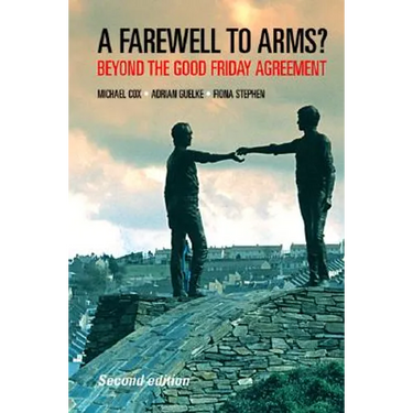 Farewell to Arms?: Beyond the Good Friday Agreement