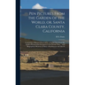 Pen Pictures From the Garden of the World, or, Santa Clara County, California: Containing a History of the County of Santa Clara From the Earliest Per