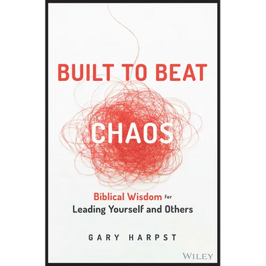 Built to Beat Chaos: Biblical Wisdom for Leading Yourself and Others