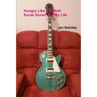 Hungry Like the Wolf: Duran Duran and My Life
