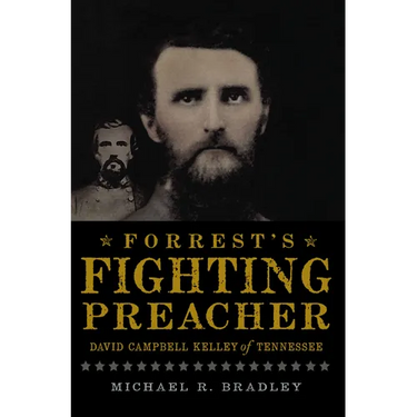 Forrest's Fighting Preacher: David Campbell Kelley of Tennessee