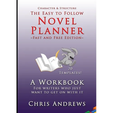 Novel Planner: A workbook for writers who just want to get on with it