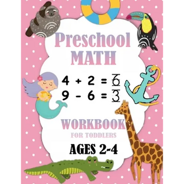 Preschool Math Workbook for Toddlers Ages 2-4: Number Tracing, Addition and Subtraction math workbook for toddlers , Beginner Math Preschool Learning