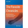 The Parasite Chronicles: My Lifelong Odyssey Among the Parasites That Cause Human Disease