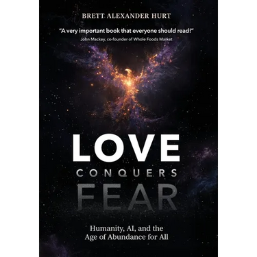 Love Conquers Fear: Humanity, AI, and the Age of Abundance for All