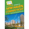 HowExpert Guide to New Haven, Connecticut: 101+ Tips to Learn About, Discover the Best Places to Eat, Play, and Stay in New Haven, Connecticut