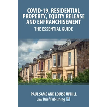 Covid-19, Residential Property, Equity Release and Enfranchisement - The Essential Guide