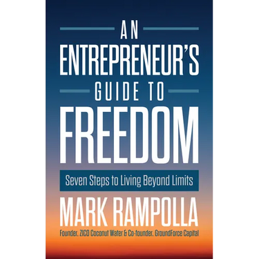 An Entrepreneur's Guide to Freedom: Seven Steps to Living Beyond Limits