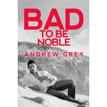 Bad to Be Noble: Volume 3