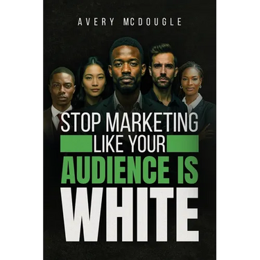Stop Marketing Like Your Audience Is White: Breaking the Default Mold in Marketing and Messaging