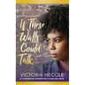 If These Walls Could Talk: Stories from Women Who Overcame Abuse